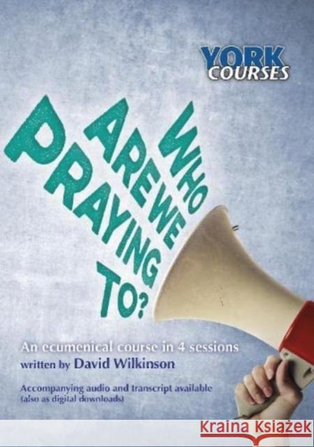 Who are we praying to? David Wilkinson   9781909107250 York Courses - książka