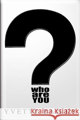 Who Are You? Yvette Bailey 9781517367053 Createspace Independent Publishing Platform - książka