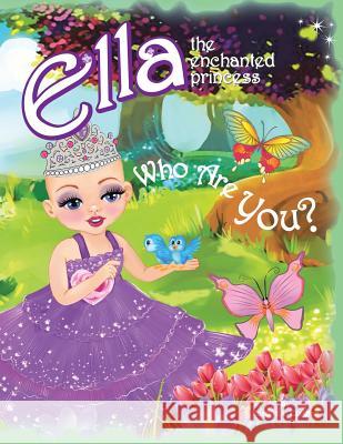 Who Are You?: Ella The Enchanted Princess Calafati, Rosaria L. 9781549756061 Rosaria L. Calafati - książka