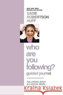 Who Are You Following? Guided Journal: Find the Love and Joy You've Been Looking for Sadie Robertson Huff 9781400232925 Thomas Nelson - książka