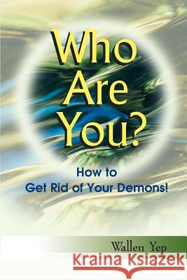 Who Are You?: How to Get Rid of Your Demons! Yep, Wallen 9781893534025 iUniverse - książka