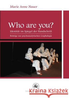 Who Are You?: Identität Im Spiegel Der Handschrift. Beiträge Zur Psychoanalytischen Graphologie Nauer, Marie Anne 9783862261697 Centaurus - książka