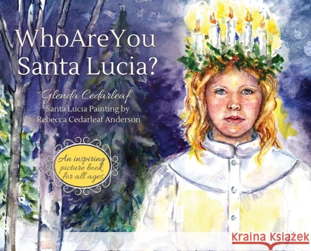 Who Are You Santa Lucia?: An inspiring picture book for all ages Glenda Cedarleaf Rebecca Cedarleaf Anderson  9780578288239 Glenda Cedarleaf - książka