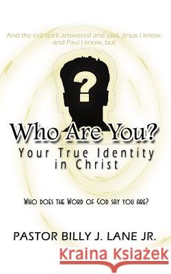 Who Are You?: Your True Identity in Christ Lane, Billy Joe, Jr. 9781425960278 Authorhouse - książka