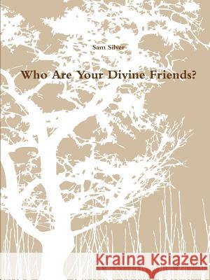 Who are Your Divine Friends? Sam Silver 9781329795617 Lulu.com - książka
