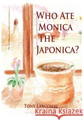 Who Ate Monica the Japonica: The Zoo at Katmandu Series Tony Larcombe 9781628842456 Speedy Kids - książka