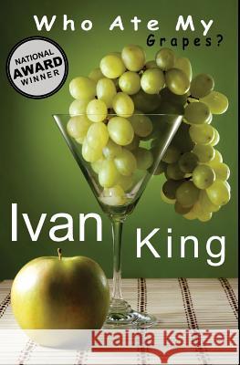 Who Ate My Grapes? Ivan King 9781508663416 Createspace - książka