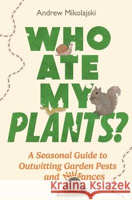 Who Ate My Plants?: A Seasonal Guide to Outwitting Garden Pests and Nuisances Andrew Mikolajski 9781789296600 Michael O'Mara Books Ltd - książka