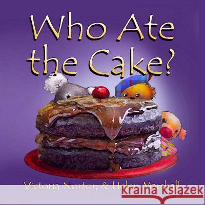 Who Ate the Cake? Victoria Norton Helen Marshall 9781500487478 Createspace - książka