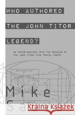 Who Authored the John Titor Legend? Mike Sauve 9781537400839 Createspace Independent Publishing Platform - książka