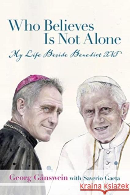 Who Believes Is Not Alone: My Life Beside Benedict XVI Georg Ganswein 9781587310737 St Augustine's Press - książka