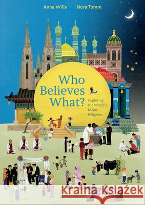 Who Believes What?: Exploring the World's Major Religions Wills                                    Nora Tomm 9781771473330 Owlkids - książka