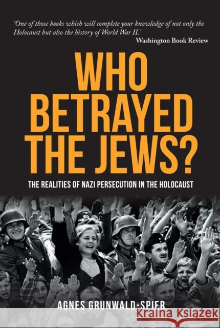 Who Betrayed the Jews?: The realities of Nazi persecution in the Holocaust Agnes Grunwald-Spier 9781445671185 Amberley Publishing - książka