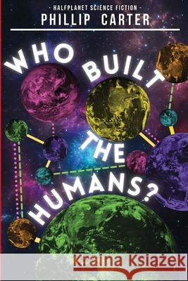 Who Built The Humans? Phillip Carter 9781838112158 Halfplanet Press - książka