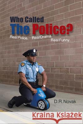 Who Called the Police?: Real Police. Real Drama. Real Funny. Novak, D. R. 9781481751933 Authorhouse - książka