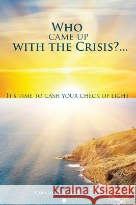 Who came up with the crisis...: It's time to cash your check of light. Blanco, Carmelo Di Fazio 9781463617585 Createspace - książka