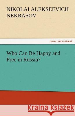 Who Can Be Happy and Free in Russia? Nikolai Alekseevich Nekrasov   9783842472006 tredition GmbH - książka