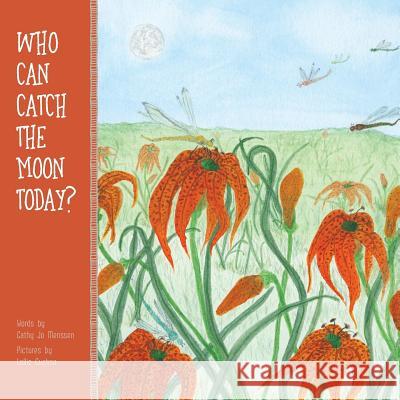 Who Can Catch the Moon Today? Cathy Jo Menssen Lollie Cuchna Jennifer Ionta 9781519274724 Createspace - książka
