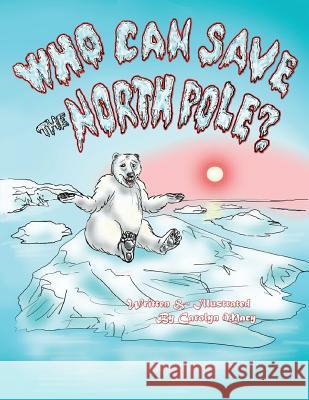 Who Can Save the North Pole? Carolyn Macy 9780998883861 Carolyn Macy - książka