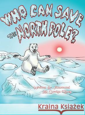 Who Can Save the North Pole? Carolyn Macy 9780998883878 Carolyn Macy - książka