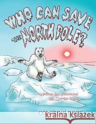 Who Can Save the North Pole Coloring Book Carolyn Macy 9780998912790 Carolyn Macy - książka