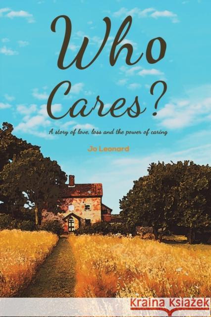 Who Cares?: A story of love, loss and the power of caring Jo Leonard 9781528963688 Austin Macauley Publishers - książka