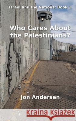 Who Cares About the Palestinians? Andersen, Jon 9781490441405 Createspace - książka