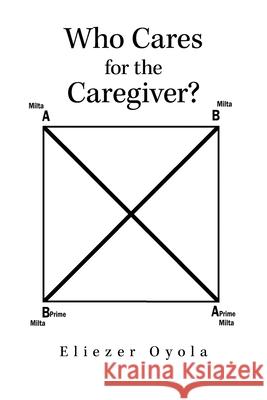 Who Cares for the Caregiver? Eliezer Oyola 9781506540184 Palibrio - książka