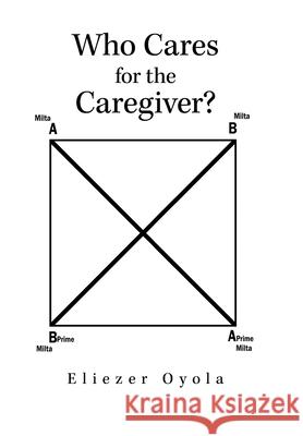 Who Cares for the Caregiver? Eliezer Oyola 9781506540207 Palibrio - książka