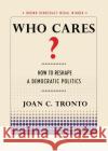 Who Cares? How to Reshape a Democratic Politics Joan C. Tronto   9781501702747 Cornell Selects