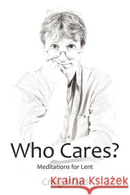 WHO CARES? Meditations for Lent Craig Ward 9780956255976 Inspirational Faith - książka