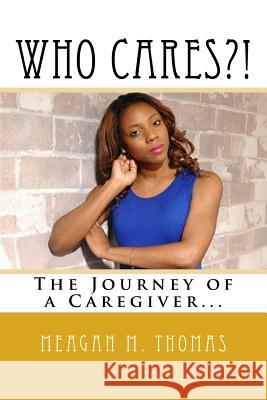 WHO CARES?! The Journey of a Caregiver. Thomas, Meagan M. 9780692223154 Imperial Publishers - książka