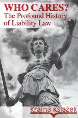 Who Cares?: The Profound History of Liability Law Nelson P. Miller 9780990555353 Crown Management, LLC - książka