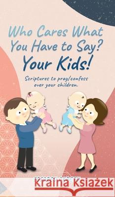 Who cares what you have to say? Your Kids!: Scriptures to pray/confess over your children. Igioreu Okpetu 9781662800924 Xulon Press - książka