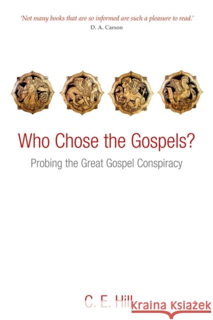 Who Chose the Gospels?: Probing the Great Gospel Conspiracy Hill, C. E. 9780199640294 OXFORD UNIVERSITY PRESS - książka