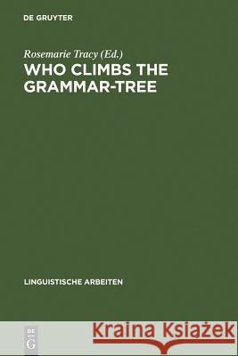 Who Climbs the Grammar-Tree: [leaves for David Reibel] Rosemarie Tracy 9783484302815 De Gruyter - książka