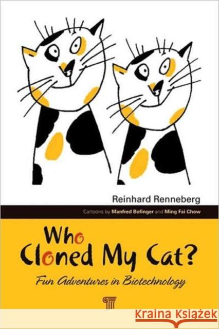 Who Cloned My Cat? : Fun Adventures in Biotechnology Reinhard Renneberg 9789814267656 Pan Stanford Publishing - książka