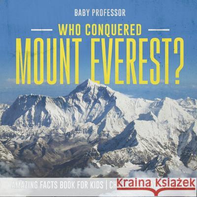 Who Conquered Mount Everest? Amazing Facts Book for Kids Children's Nature Books Baby Professor 9781541916074 Baby Professor - książka