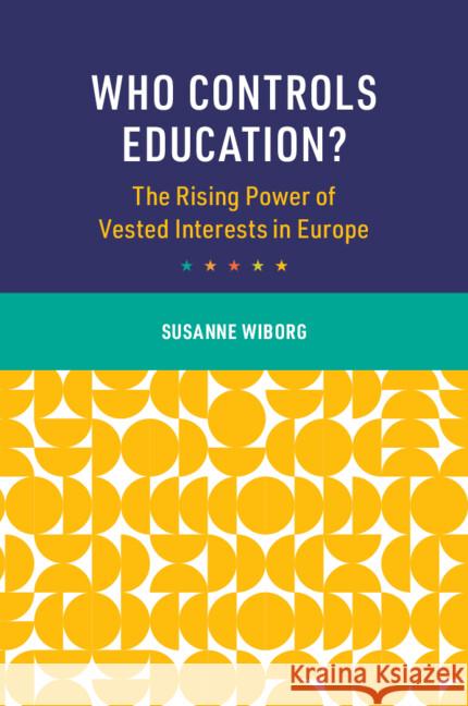 Who Controls Education?: The Rising Power of Vested Interests in Europe Susanne (University College London) Wiborg 9781009581127 Cambridge University Press - książka