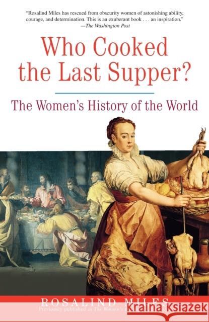 Who Cooked the Last Supper?: The Women's History of the World Rosalind Miles 9780609806951 Three Rivers Press (CA) - książka