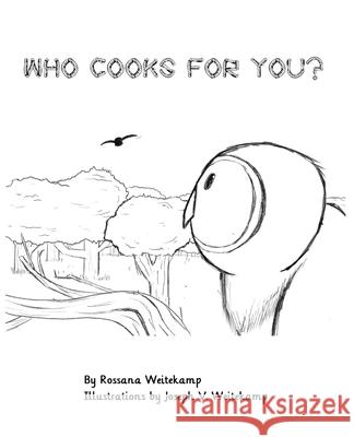 Who Cooks For You? Rossana Weitekamp, Joseph V Weitekamp 9798709948013 Independently Published - książka