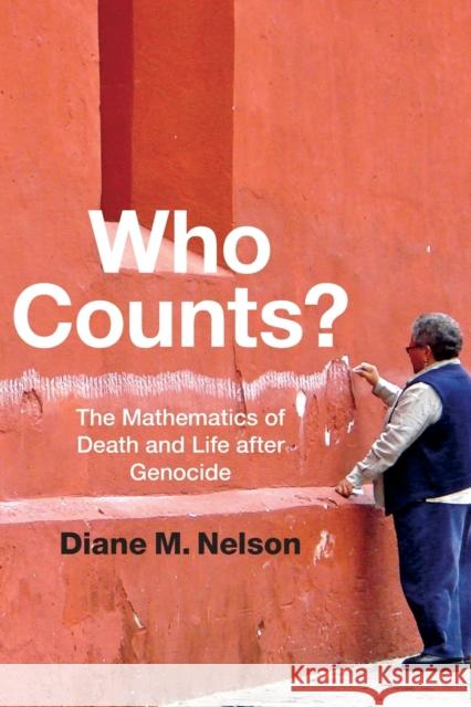 Who Counts?: The Mathematics of Death and Life after Genocide Nelson, Diane M. 9780822360056 Duke University Press - książka