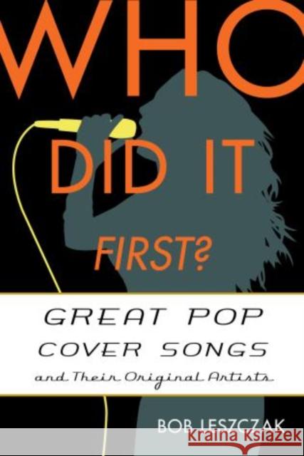 Who Did It First?: Great Pop Cover Songs and Their Original Artists Leszczak, Bob 9781442230675 Rowman & Littlefield Publishers - książka