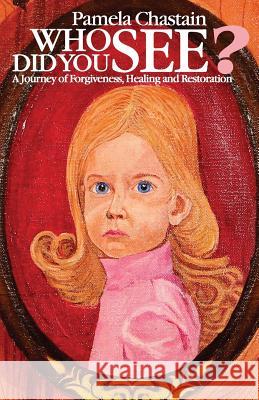 Who Did You See?: A Journey of Forgiveness, Healing and Restoration Linda Wolf Pamela Chastain 9781732951228 One11 Publishing - książka