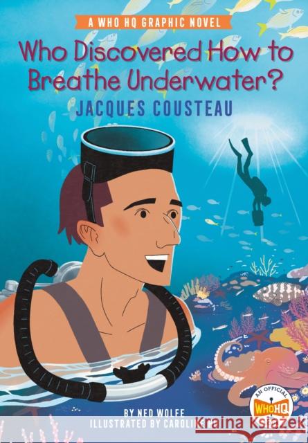 Who Discovered How to Breathe Underwater?: Jacques Cousteau: A Who HQ Graphic Novel Who HQ 9780593385647 Penguin Workshop - książka