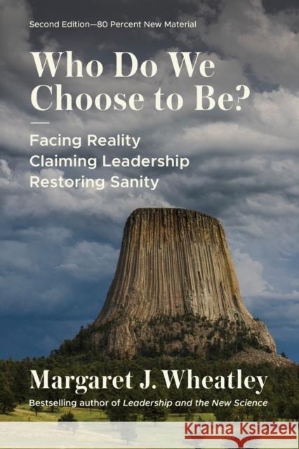 Who Do We Choose to Be?, Second Edition: Facing Reality, Claiming Leadership, Restoring Sanity Margaret J. Wheatley 9781523004737 Berrett-Koehler Publishers - książka