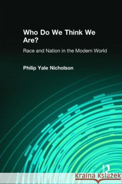 Who Do We Think We Are?: Race and Nation in the Modern World Philip Yale Nicholson 9780765603913 M.E. Sharpe - książka