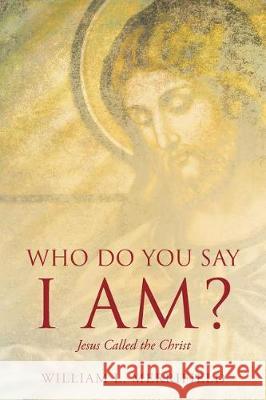 Who Do You Say I AM? Jesus Called the Christ William L Merrifield 9781640289185 Christian Faith - książka