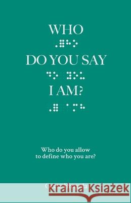 Who Do You Say I Am?: Who do you allow to define who you are? Geeta Bhagola 9781636259413 ISBN Services - książka