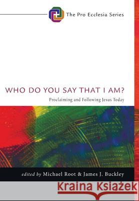 Who Do You Say That I Am? Michael Root, James J Buckley, Dr (Loyola College) 9781498205993 Cascade Books - książka